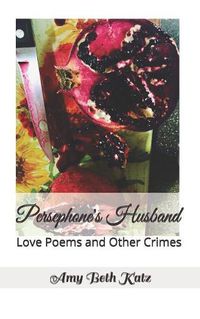 Cover image for Persephone's Husband: Love Poems and Other Crimes