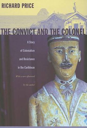 Cover image for The Convict and the Colonel: A Story of Colonialism and Resistance in the Caribbean