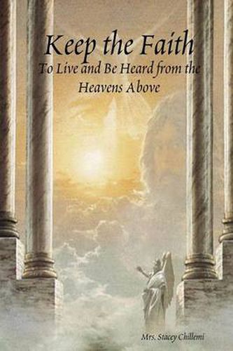 Cover image for Keep the Faith: To Live and Be Heard from the Heavens Above