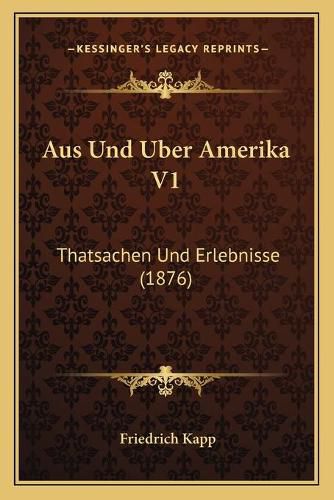 Aus Und Uber Amerika V1: Thatsachen Und Erlebnisse (1876)