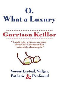 Cover image for O, What a Luxury: Verses Lyrical, Vulgar, Pathetic & Profound
