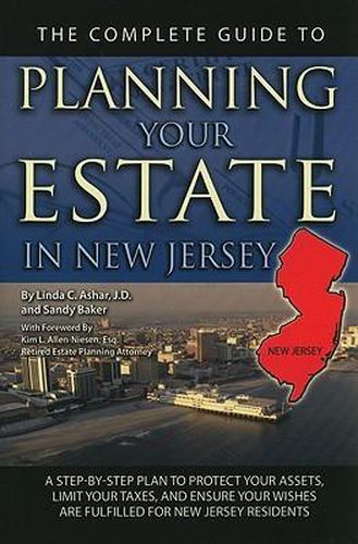 Cover image for The Complete Guide to Planning Your Estate in New Jersey: A Step-By-Step Plan to Protect Your Assets, Limit Your Taxes, and Ensure Your Wishes Are Fulfilled for New Jersey Residents