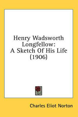 Henry Wadsworth Longfellow: A Sketch of His Life (1906)