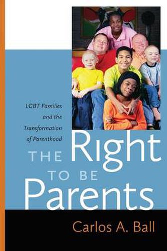 The Right to Be Parents: LGBT Families and the Transformation of Parenthood