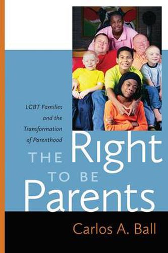 Cover image for The Right to Be Parents: LGBT Families and the Transformation of Parenthood