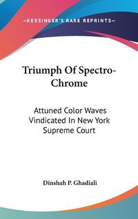 Cover image for Triumph of Spectro-Chrome: Attuned Color Waves Vindicated in New York Supreme Court