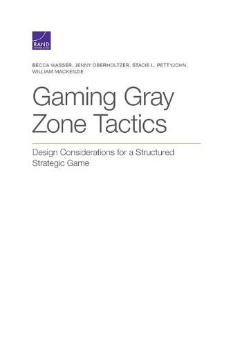 Gaming Gray Zone Tactics: Design Considerations for a Structured Strategic Game