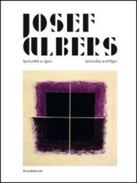 Cover image for Josef Albers: Spiritualita e rigore/Spirituality and Rigor