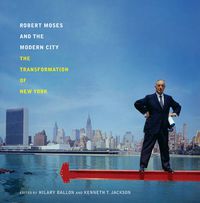 Cover image for Robert Moses and the Modern City: The Transformation of New York