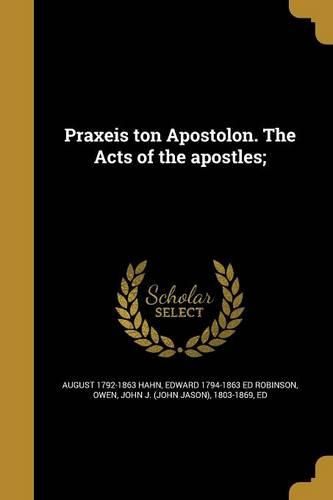 Cover image for Praxeis ton Apostolon. The Acts of the apostles;