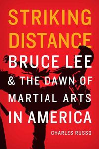 Cover image for Striking Distance: Bruce Lee and the Dawn of Martial Arts in America