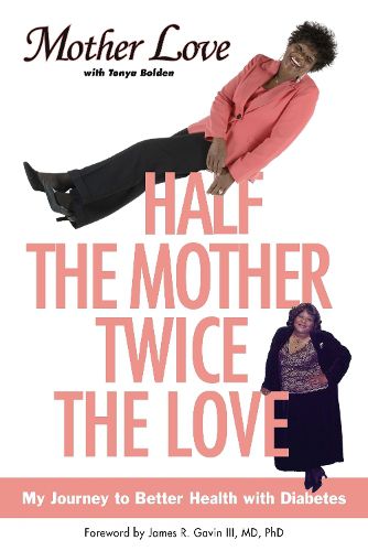 Cover image for Half the Mother, Twice the Love: My Journey to Better Health with Diabetes