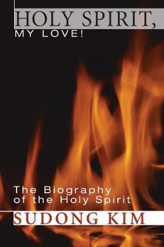 Cover image for Holy Spirit, My Love!: The Biography of the Holy Spirit