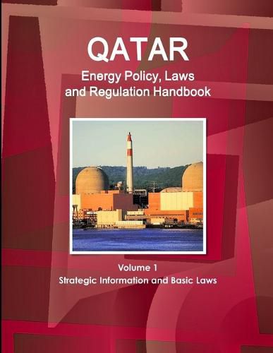 Cover image for Qatar Energy Policy, Laws and Regulation Handbook Volume 1 Strategic Information and Basic Laws