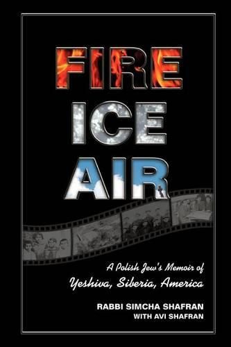 Cover image for Fire Ice Air: A Polish Jew's Memoir of Yeshiva, Siberia, America