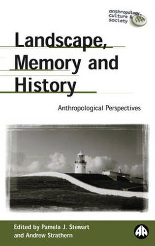 Landscape, Memory and History: Anthropological Perspectives