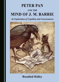 Cover image for Peter Pan and the Mind of J. M. Barrie: An Exploration of Cognition and Consciousness
