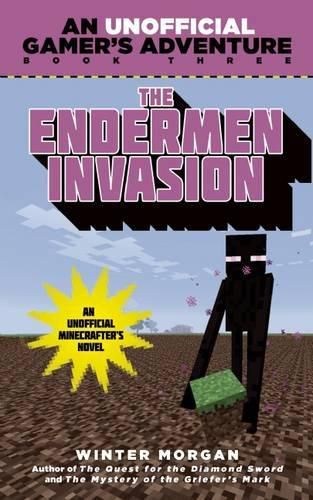 Cover image for The Endermen Invasion: An Unofficial Gamer's Adventure, Book Three
