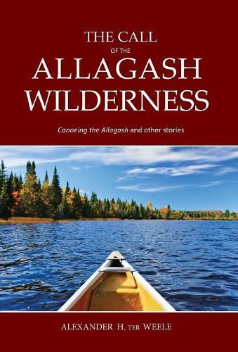 Cover image for The Call of the Allagash Wilderness: Canoeing the Allagash and other stories