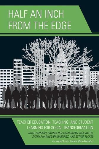 Half an Inch from the Edge: Teacher Education, Teaching, and Student Learning for Social Transformation