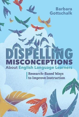 Cover image for Dispelling Misconceptions About English Language Learners: Research-Based Ways to Improve Instruction
