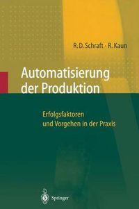 Cover image for Automatisierung der Produktion: Erfolgsfaktoren und Vorgehen in der Praxis