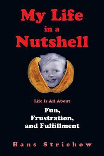 Cover image for My Life in a Nutshell: Life Is All about Fun, Frustration, and Fulfillment