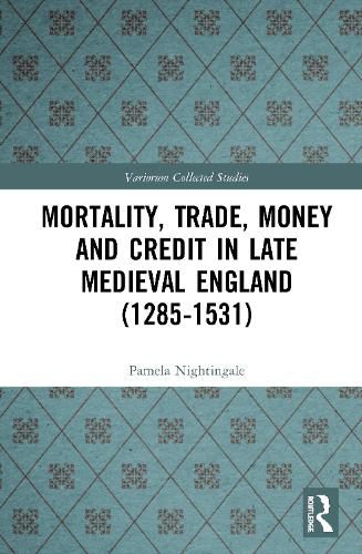 Cover image for Mortality, Trade, Money and Credit in Late Medieval England (1285-1531)