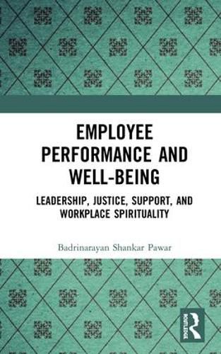 Employee Performance and Well-being: Leadership, Justice, Support, and Workplace Spirituality