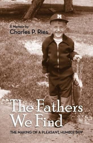 Cover image for The Fathers We Find: The making of a pleasant, humble boy