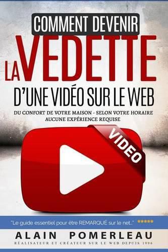 Cover image for Comment devenir la vedette d'une video sur le web: Du confort de votre maison - Selon votre horaire - Aucune experience requise. Le guide essentiel pour vous faire remarquer sur le net.