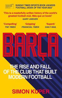 Cover image for Barca: The rise and fall of the club that built modern football WINNER OF THE FOOTBALL BOOK OF THE YEAR 2022