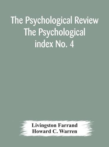 Cover image for The Psychological Review The Psychological index No. 4 A Bibliography of the Literature of Psychology and Cognate Subjects for 1897