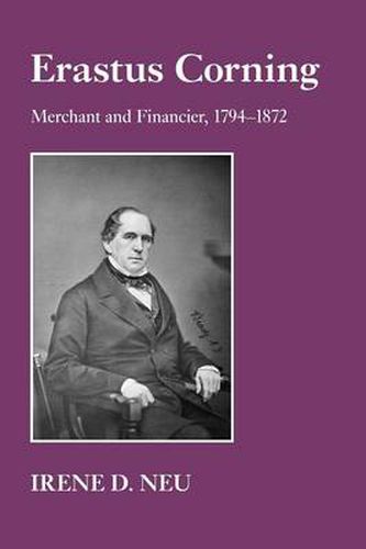 Cover image for Erastus Corning: Merchant and Financier, 1794-1872