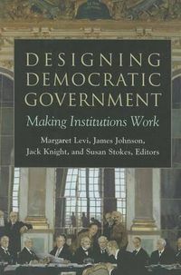 Cover image for Designing Democratic Government: Making Institutions Work