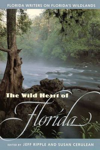 Cover image for The Wild Heart of Florida: Florida Writers on Florida's Wildlands