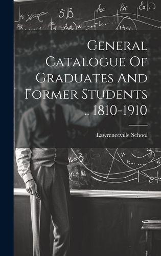 Cover image for General Catalogue Of Graduates And Former Students .. 1810-1910