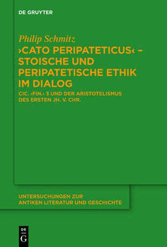 Cover image for Cato Peripateticus  - stoische und peripatetische Ethik im Dialog: Cic.  fin.  3 und der Aristotelismus des ersten Jh. v. Chr. (Xenarchos, Boethos und 'Areios Didymos')