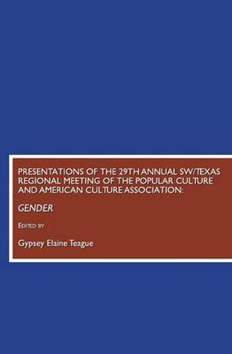 Cover image for Presentations of the 29th Annual SW/Texas Regional Meeting of the Popular Culture and American Culture Association: Gender