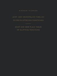 Cover image for Acht- und Neunstellige Tabellen zu den Elliptischen Funktionen / Eight and Nine Place Tables of Elliptical Functions: Dargestellt mittels des Jacobischen Parameters q / Based on Jacobi's Parameter q