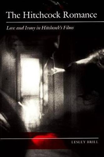 Cover image for The Hitchcock Romance: Love and Irony in Hitchcock's Films