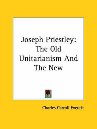 Cover image for Joseph Priestley: The Old Unitarianism and the New