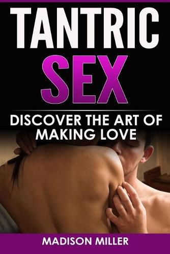 Tantric Sex: Discover the Art of Making Love