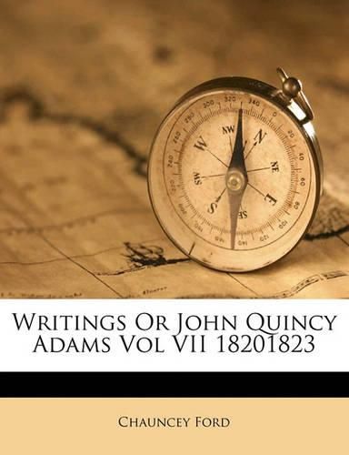 Writings or John Quincy Adams Vol VII 18201823