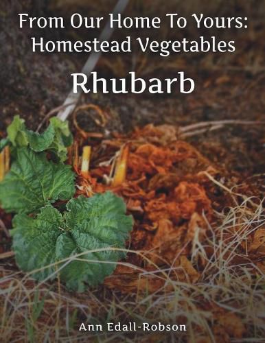 From Our Home To Yours: Homestead Vegetables - Rhubarb