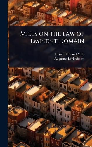 Cover image for Mills on the law of Eminent Domain