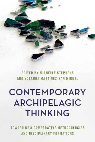 Contemporary Archipelagic Thinking: Towards New Comparative Methodologies and Disciplinary Formations