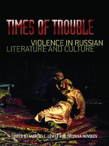 Cover image for Times of Trouble: Violence in Russian Literature and Culture