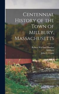 Cover image for Centennial History of the Town of Millbury, Massachusetts