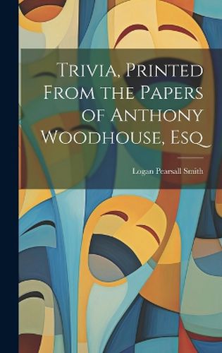 Cover image for Trivia, Printed From the Papers of Anthony Woodhouse, Esq